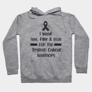 I Wear Teal Pink & Blue For The Thyroid Cancer Warriors Hoodie